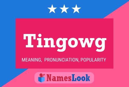 Tingowg Name Poster