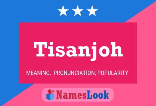 Tisanjoh Name Poster