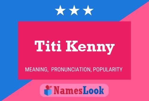 Titi Kenny Name Poster