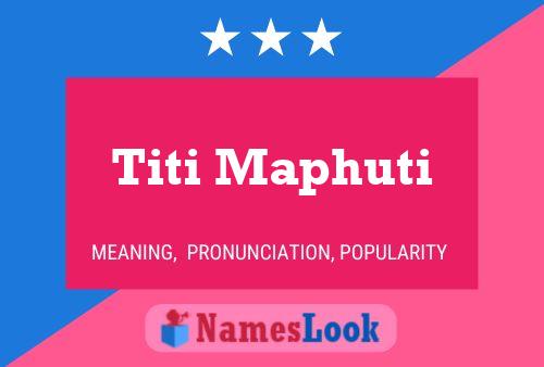 Titi Maphuti Name Poster