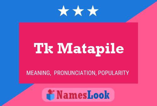 Tk Matapile Name Poster