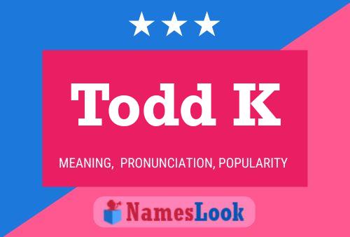 Todd K Name Poster