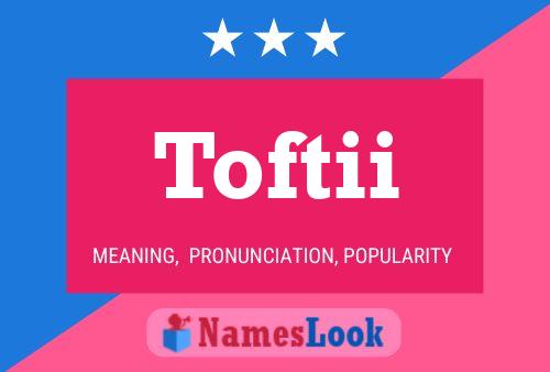 Toftii Name Poster