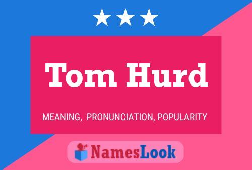 Tom Hurd Name Poster