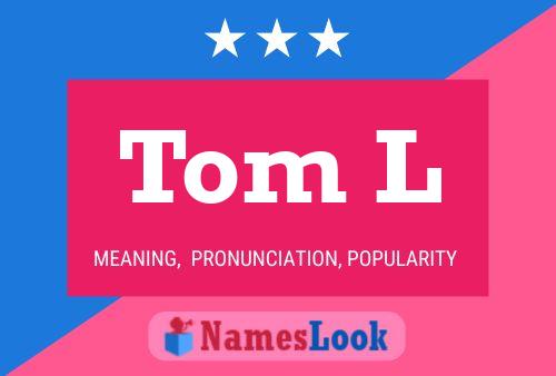 Tom L Name Poster