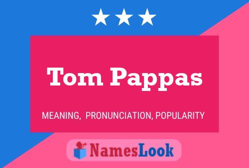 Tom Pappas Name Poster