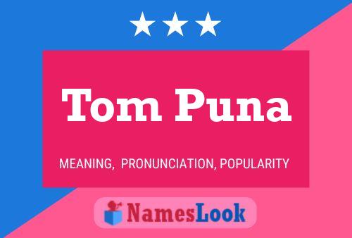 Tom Puna Name Poster