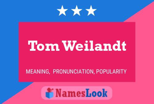 Tom Weilandt Name Poster