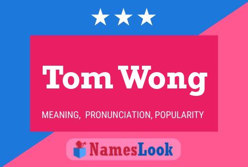 Tom Wong Name Poster