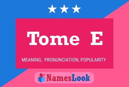 Tome  E Name Poster