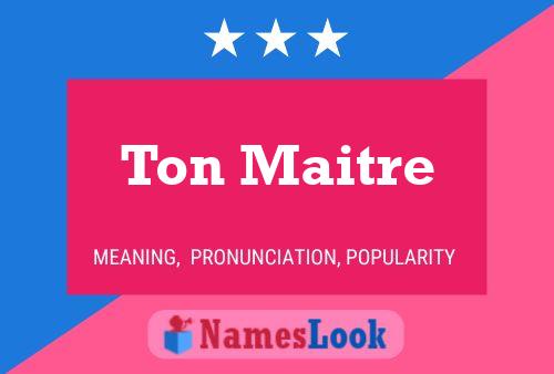 Ton Maitre Name Poster