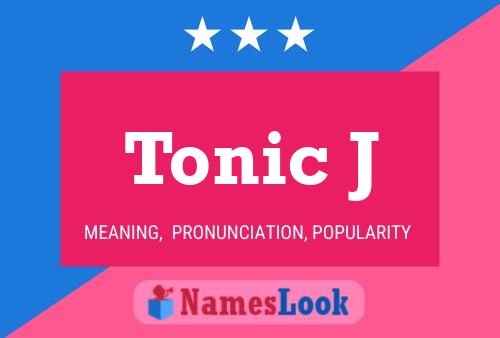 Tonic J Name Poster