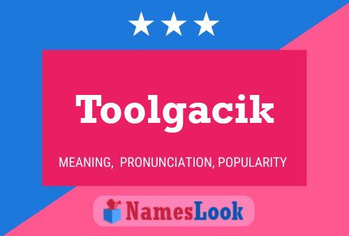 Toolgacik Name Poster