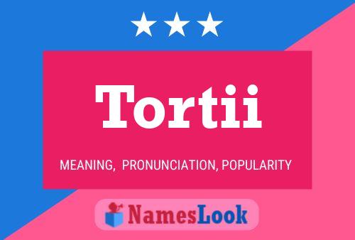 Tortii Name Poster