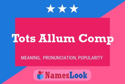 Tots Allum Comp Name Poster