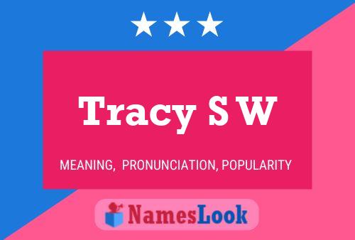 Tracy S W Name Poster