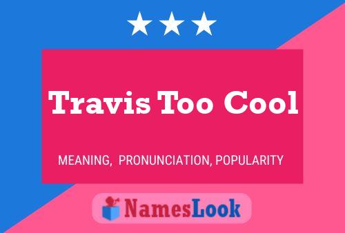 Travis Too Cool Name Poster