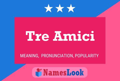 Tre Amici Name Poster