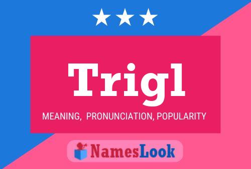 Trigl Name Poster