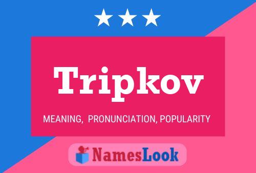 Tripkov Name Poster