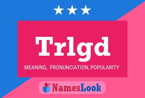 Trlgd Name Poster