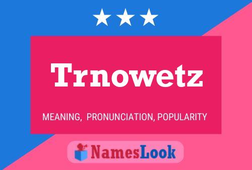 Trnowetz Name Poster