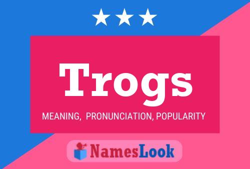 Trogs Name Poster