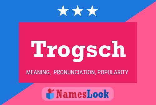 Trogsch Name Poster