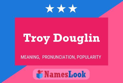 Troy Douglin Name Poster