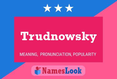 Trudnowsky Name Poster