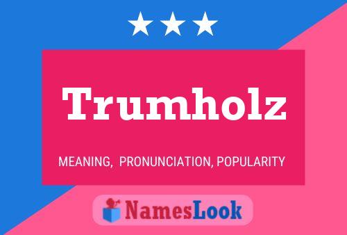 Trumholz Name Poster