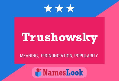 Trushowsky Name Poster