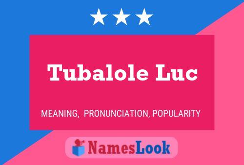 Tubalole Luc Name Poster