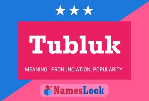 Tubluk Name Poster