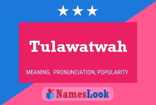 Tulawatwah Name Poster