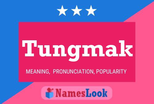 Tungmak Name Poster