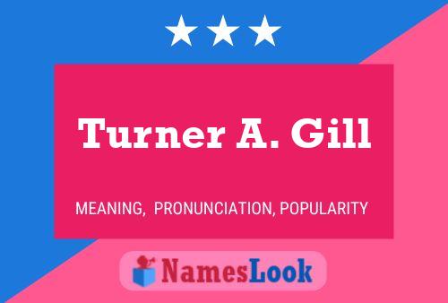 Turner A. Gill Name Poster