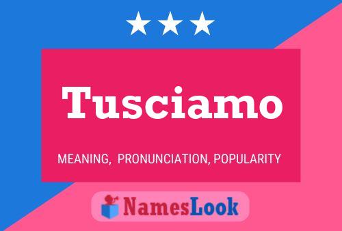 Tusciamo Name Poster