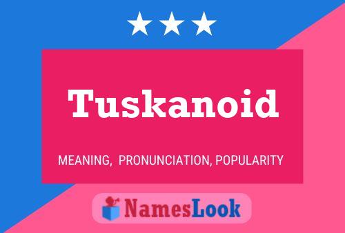 Tuskanoid Name Poster