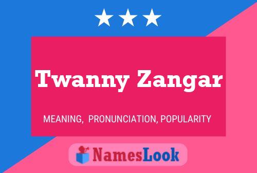 Twanny Zangar Name Poster