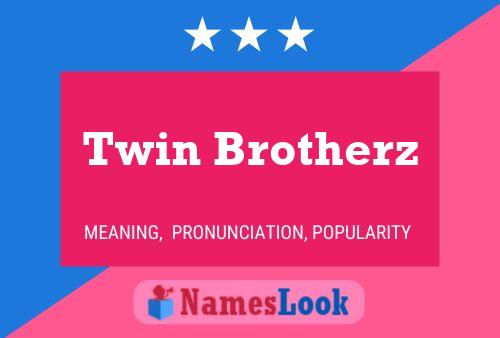 Twin Brotherz Name Poster