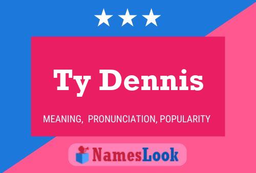 Ty Dennis Name Poster