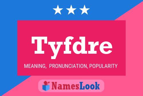 Tyfdre Name Poster