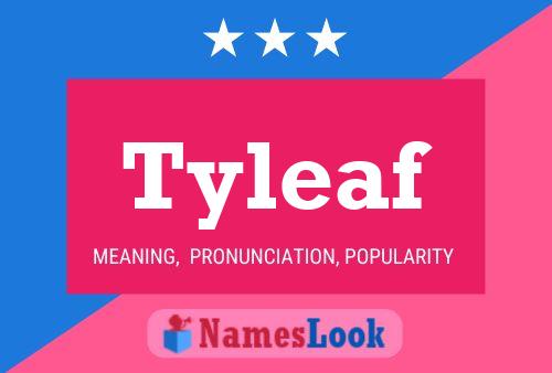 Tyleaf Name Poster