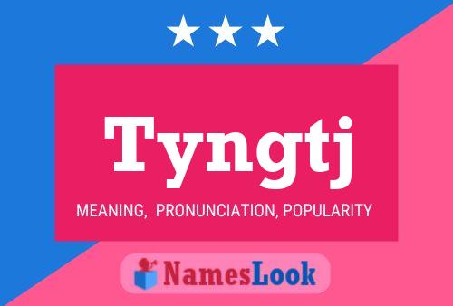 Tyngtj Name Poster