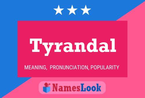 Tyrandal Name Poster