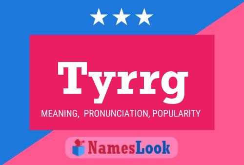 Tyrrg Name Poster