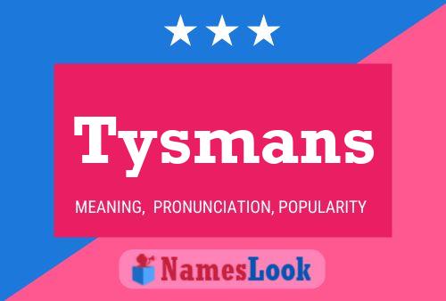 Tysmans Name Poster