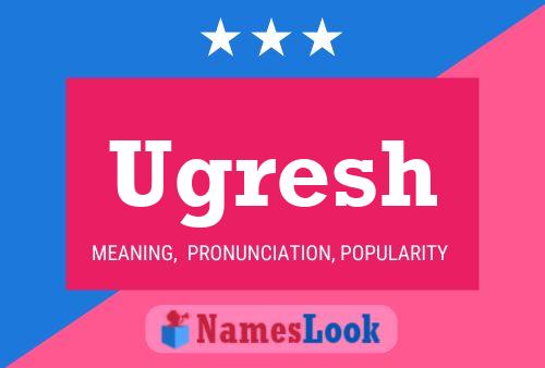 Ugresh Name Poster