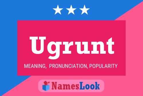 Ugrunt Name Poster